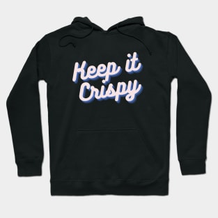 Keep it Crispy Hoodie